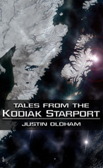 Tales from the Kodiak Starport by Justin Oldham